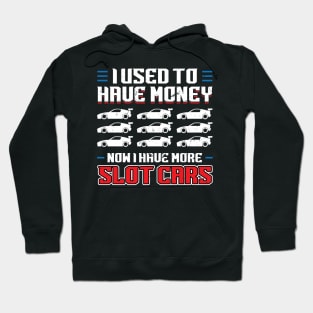 I Used To Have Money - Now I Have Slot Cars Hoodie